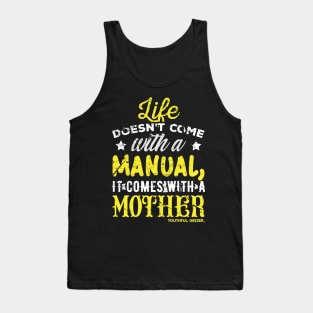 Life Doesnt Come With A Manual It Comes With A Mother Tank Top